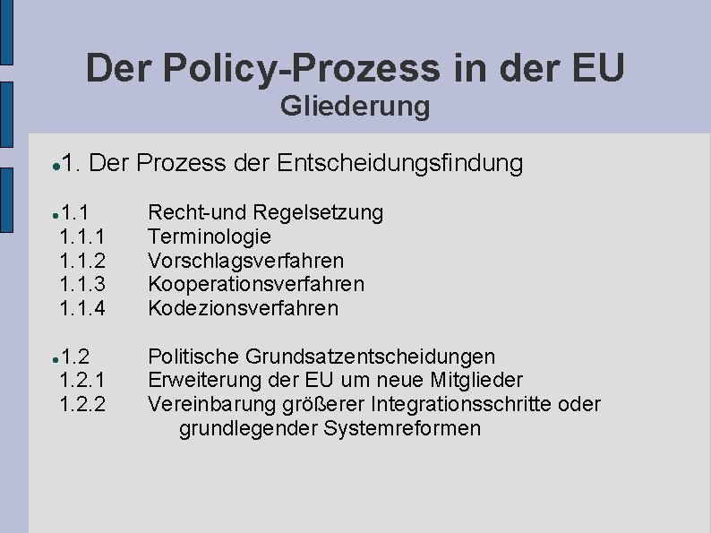 Der Policy-Prozess in der EU Gliederung 1. Der Prozess der Entscheidungsfindung 1. 1. 2