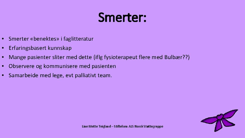 Smerter: • • • Smerter «benektes» i faglitteratur Erfaringsbasert kunnskap Mange pasienter sliter med