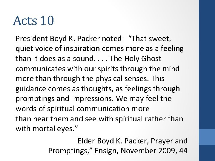 Acts 10 President Boyd K. Packer noted: “That sweet, quiet voice of inspiration comes