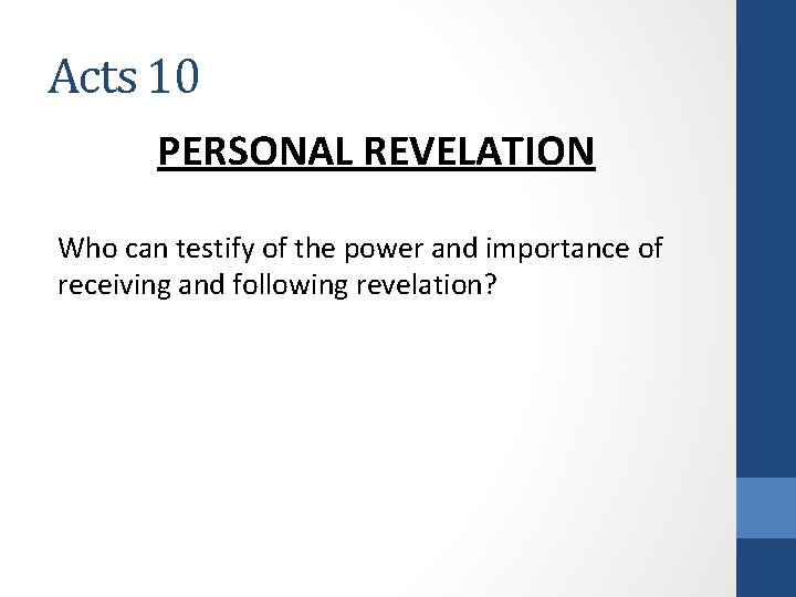 Acts 10 PERSONAL REVELATION Who can testify of the power and importance of receiving