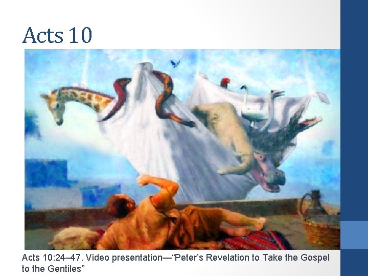 Acts 10: 24– 47. Video presentation—“Peter’s Revelation to Take the Gospel to the Gentiles”