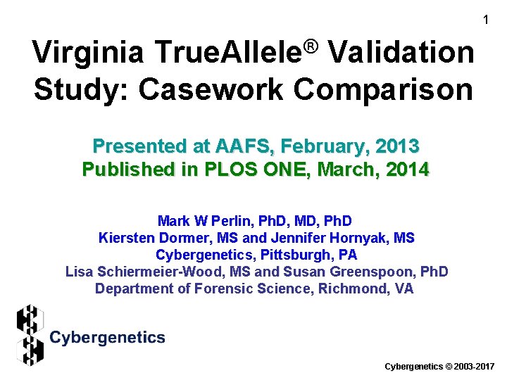 1 ® True. Allele Virginia Validation Study: Casework Comparison Presented at AAFS, February, 2013