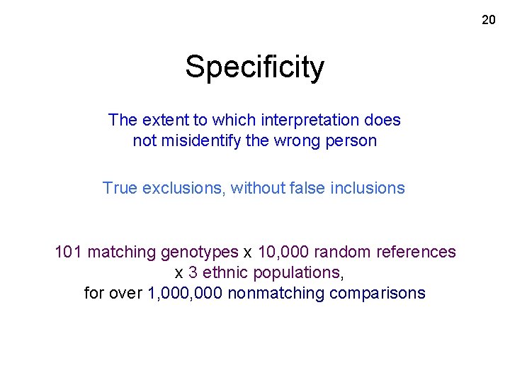 20 Specificity The extent to which interpretation does not misidentify the wrong person True
