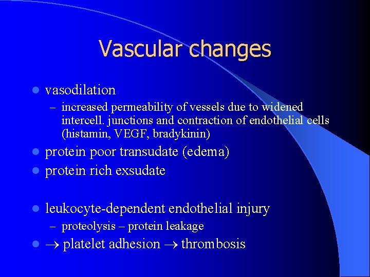 Vascular changes l vasodilation – increased permeability of vessels due to widened intercell. junctions