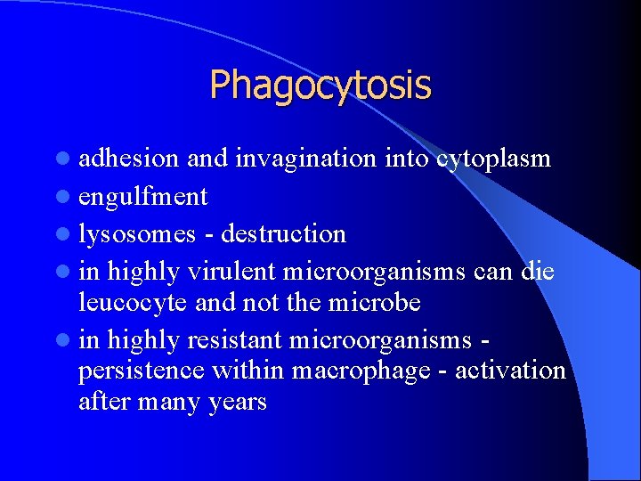 Phagocytosis l adhesion and invagination into cytoplasm l engulfment l lysosomes - destruction l