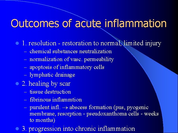 Outcomes of acute inflammation l 1. resolution - restoration to normal, limited injury –