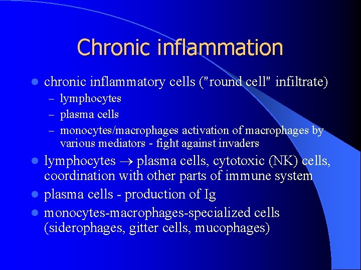 Chronic inflammation l chronic inflammatory cells ("round cell" infiltrate) – lymphocytes – plasma cells