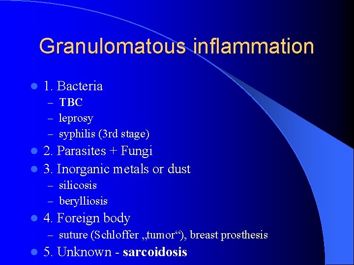 Granulomatous inflammation l 1. Bacteria – TBC – leprosy – syphilis (3 rd stage)