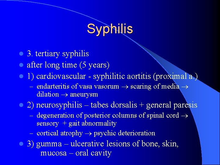 Syphilis 3. tertiary syphilis l after long time (5 years) l 1) cardiovascular -