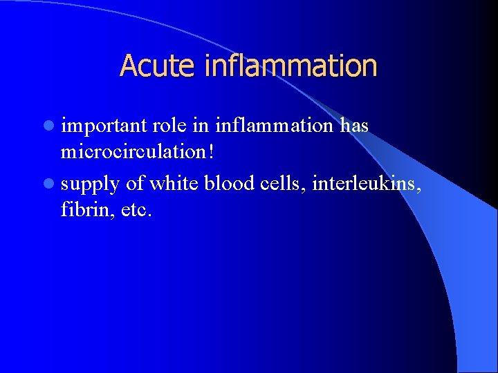 Acute inflammation l important role in inflammation has microcirculation! l supply of white blood