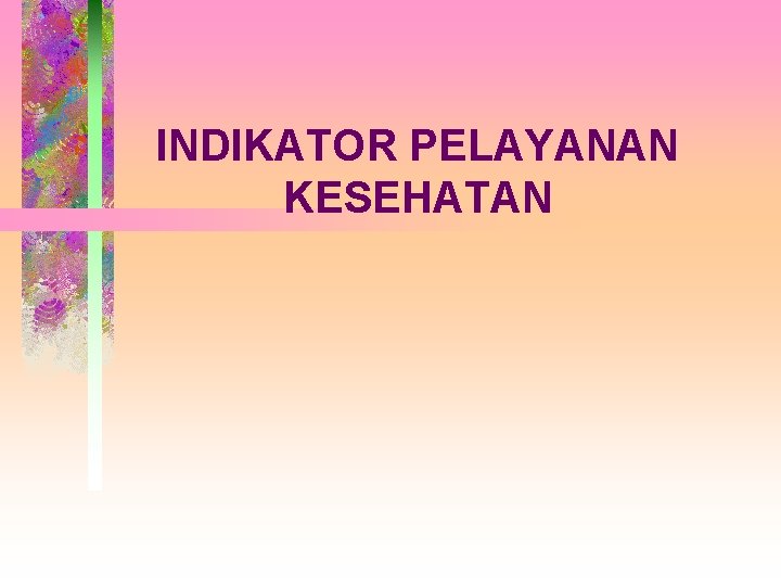 INDIKATOR PELAYANAN KESEHATAN 