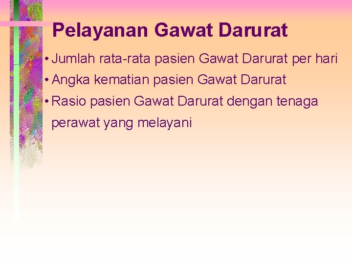 Pelayanan Gawat Darurat • Jumlah rata-rata pasien Gawat Darurat per hari • Angka kematian