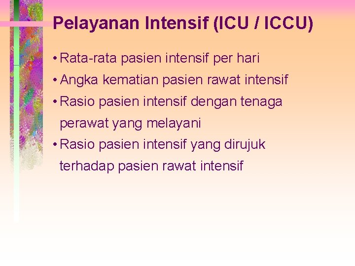 Pelayanan Intensif (ICU / ICCU) • Rata-rata pasien intensif per hari • Angka kematian