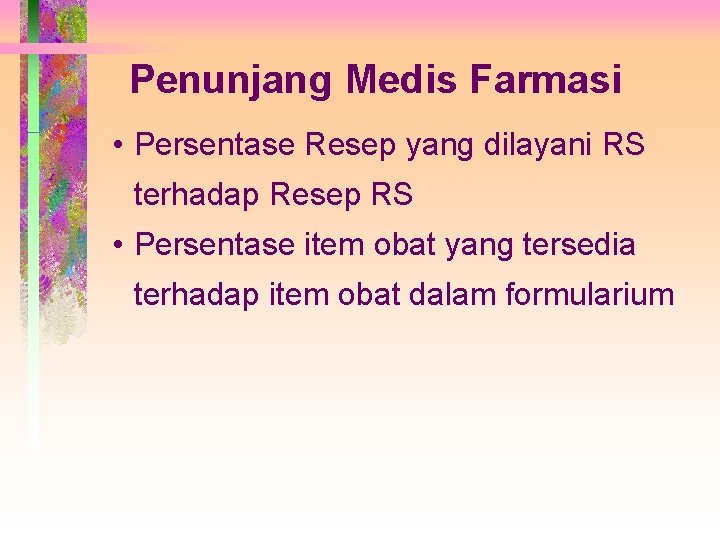 Penunjang Medis Farmasi • Persentase Resep yang dilayani RS terhadap Resep RS • Persentase