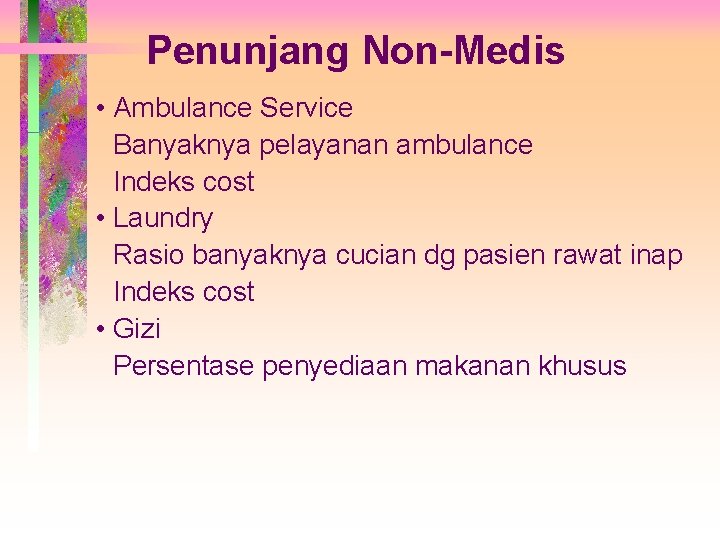 Penunjang Non-Medis • Ambulance Service Banyaknya pelayanan ambulance Indeks cost • Laundry Rasio banyaknya