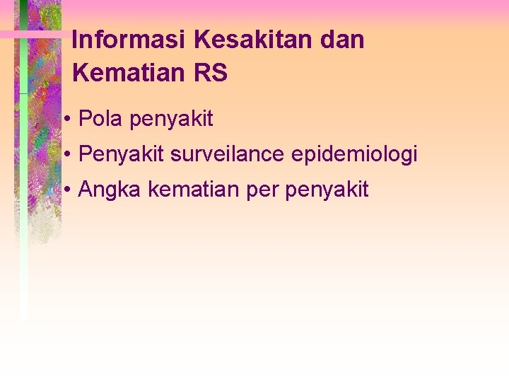 Informasi Kesakitan dan Kematian RS • Pola penyakit • Penyakit surveilance epidemiologi • Angka