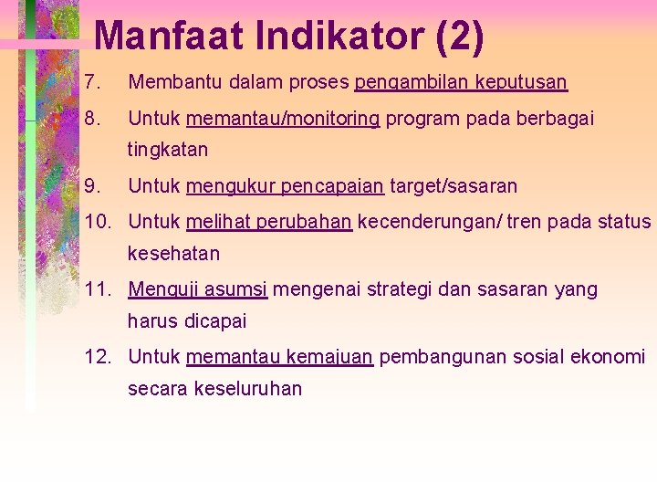 Manfaat Indikator (2) 7. Membantu dalam proses pengambilan keputusan 8. Untuk memantau/monitoring program pada