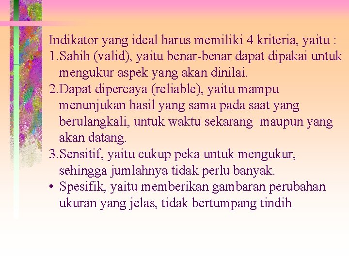 Indikator yang ideal harus memiliki 4 kriteria, yaitu : 1. Sahih (valid), yaitu benar-benar