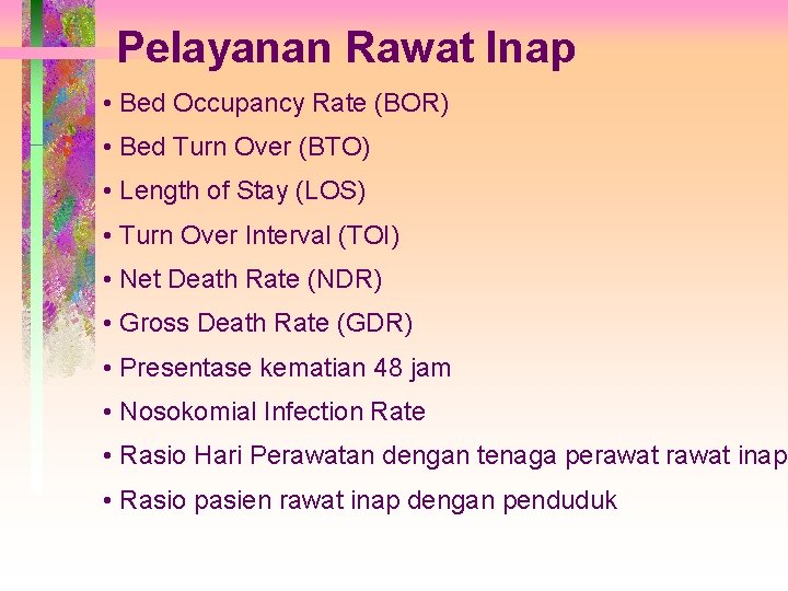 Pelayanan Rawat Inap • Bed Occupancy Rate (BOR) • Bed Turn Over (BTO) •