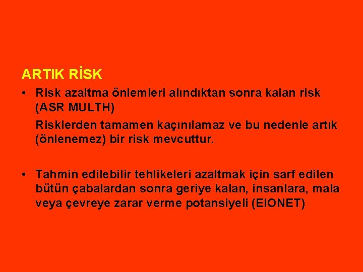 ARTIK RİSK • Risk azaltma önlemleri alındıktan sonra kalan risk (ASR MULTH) Risklerden tamamen