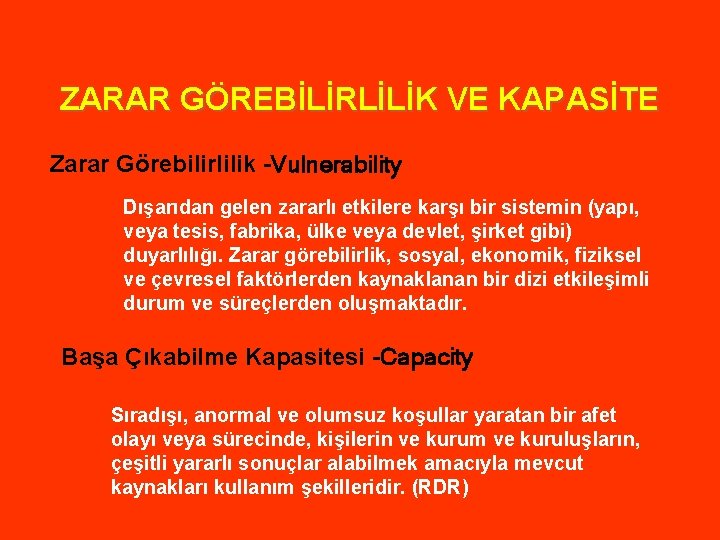 ZARAR GÖREBİLİRLİLİK VE KAPASİTE Zarar Görebilirlilik -Vulnerability Dışarıdan gelen zararlı etkilere karşı bir sistemin