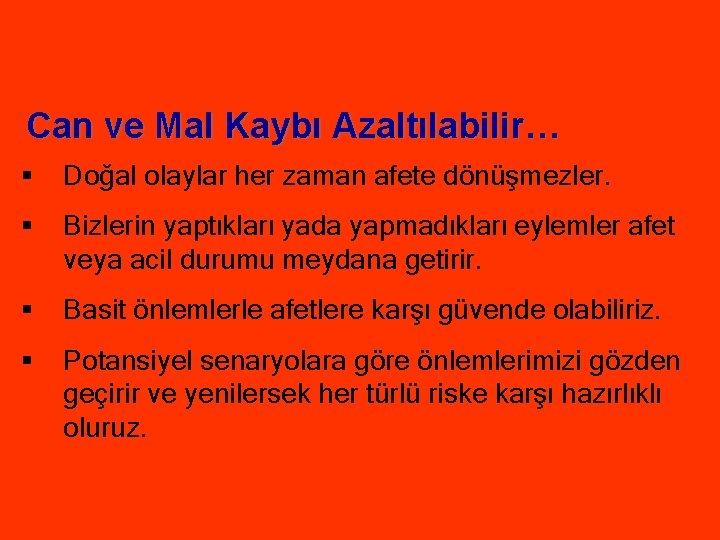 Can ve Mal Kaybı Azaltılabilir… § Doğal olaylar her zaman afete dönüşmezler. § Bizlerin