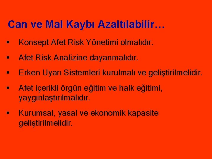 Can ve Mal Kaybı Azaltılabilir… § Konsept Afet Risk Yönetimi olmalıdır. § Afet Risk