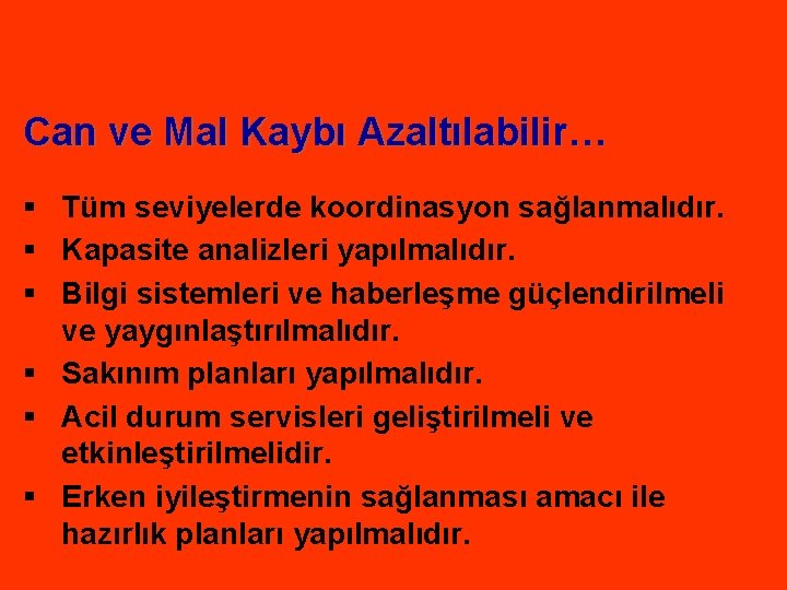 Can ve Mal Kaybı Azaltılabilir… § Tüm seviyelerde koordinasyon sağlanmalıdır. § Kapasite analizleri yapılmalıdır.