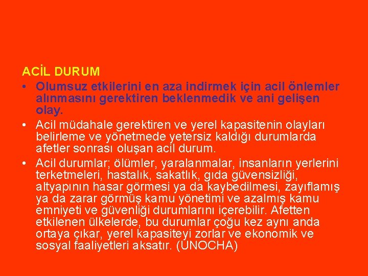 ACİL DURUM • Olumsuz etkilerini en aza indirmek için acil önlemler alınmasını gerektiren beklenmedik