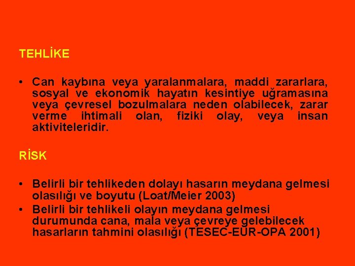 TEHLİKE • Can kaybına veya yaralanmalara, maddi zararlara, sosyal ve ekonomik hayatın kesintiye uğramasına