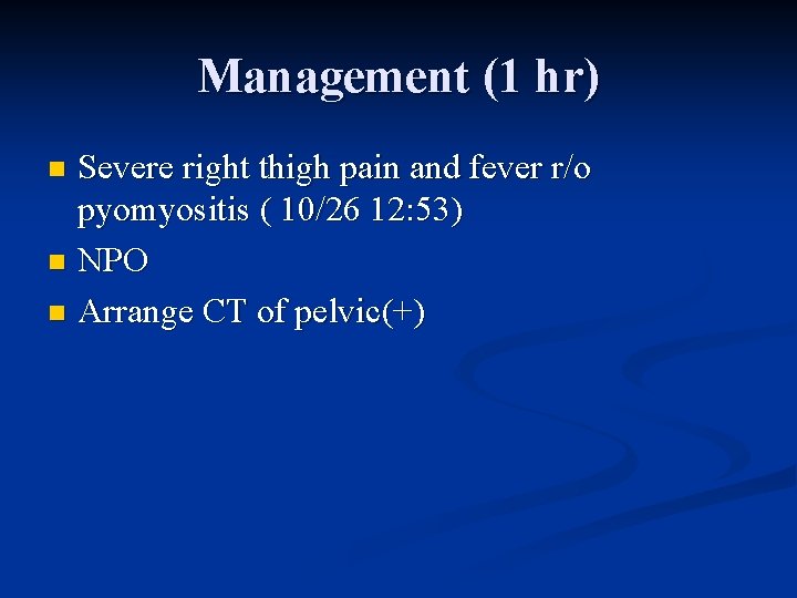 Management (1 hr) Severe right thigh pain and fever r/o pyomyositis ( 10/26 12: