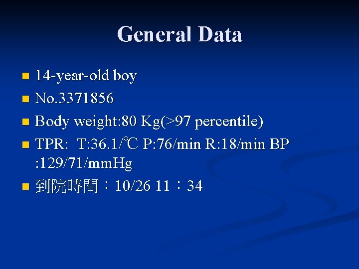 General Data 14 -year-old boy n No. 3371856 n Body weight: 80 Kg(>97 percentile)
