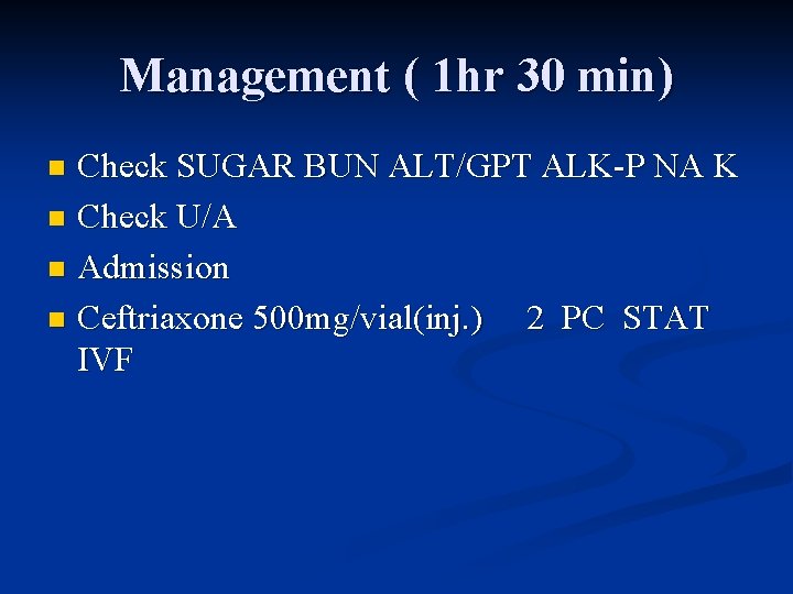 Management ( 1 hr 30 min) Check SUGAR BUN ALT/GPT ALK-P NA K n
