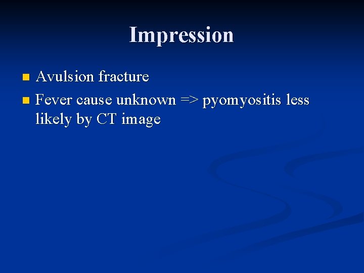 Impression Avulsion fracture n Fever cause unknown => pyomyositis less likely by CT image