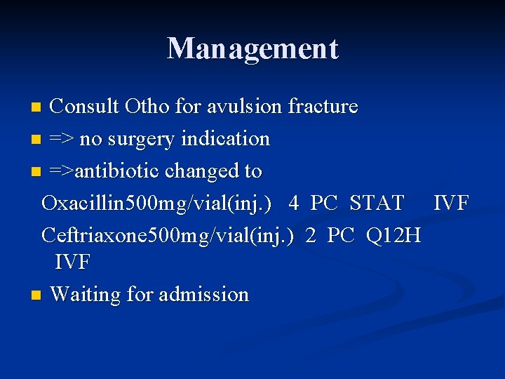 Management Consult Otho for avulsion fracture n => no surgery indication n =>antibiotic changed