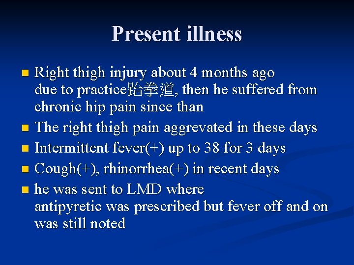 Present illness Right thigh injury about 4 months ago due to practice跆拳道, then he
