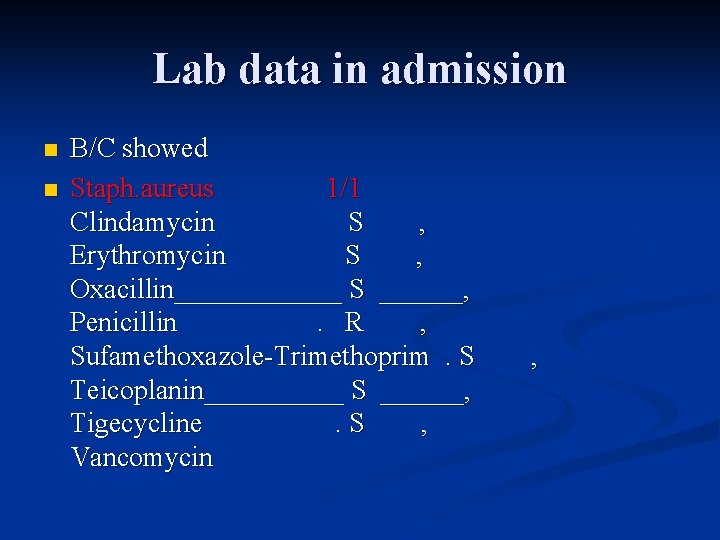 Lab data in admission n n B/C showed Staph. aureus 1/1 Clindamycin S ,