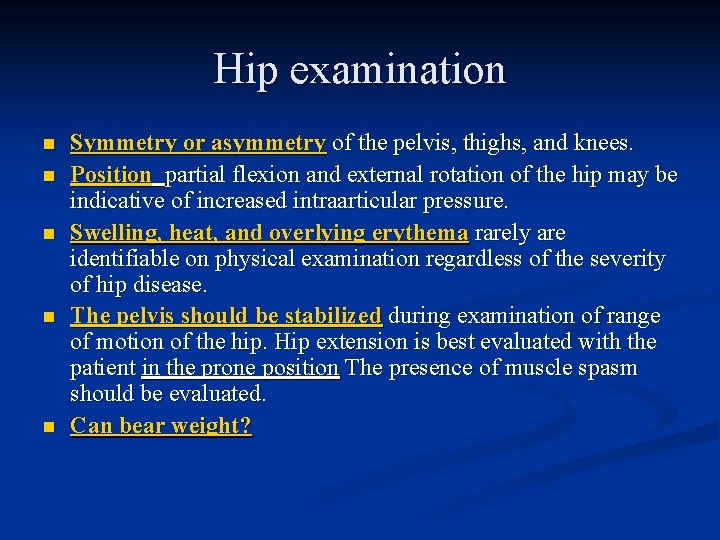 Hip examination n n Symmetry or asymmetry of the pelvis, thighs, and knees. Position