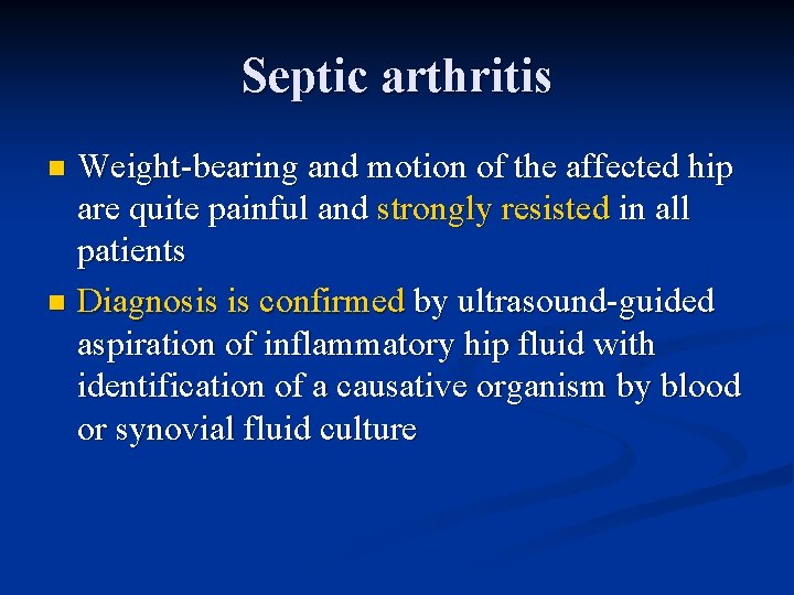 Septic arthritis Weight-bearing and motion of the affected hip are quite painful and strongly