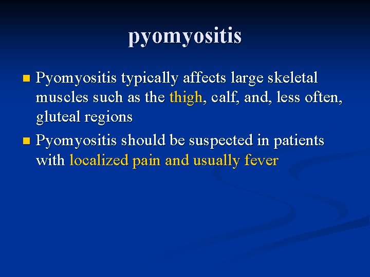 pyomyositis Pyomyositis typically affects large skeletal muscles such as the thigh, calf, and, less