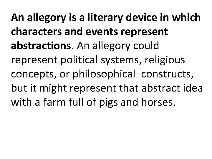 An allegory is a literary device in which characters and events represent abstractions. An