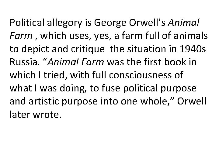 Political allegory is George Orwell’s Animal Farm , which uses, yes, a farm full