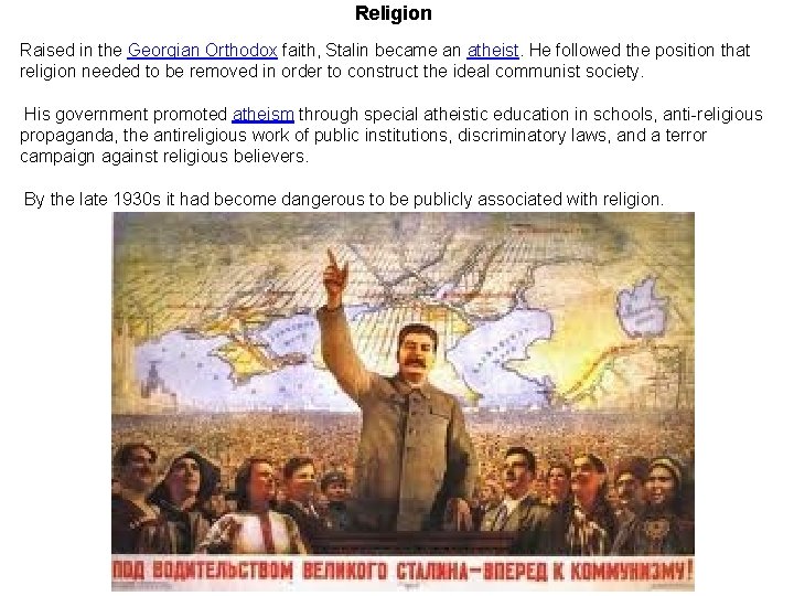 Religion Raised in the Georgian Orthodox faith, Stalin became an atheist. He followed the