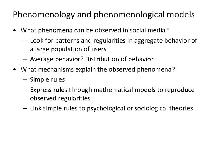 Phenomenology and phenomenological models • What phenomena can be observed in social media? –