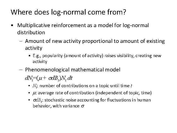 Where does log-normal come from? • Multiplicative reinforcement as a model for log-normal distribution