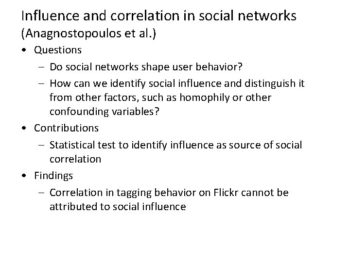 Influence and correlation in social networks (Anagnostopoulos et al. ) • Questions – Do