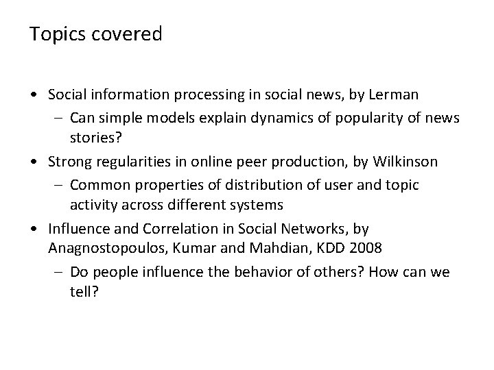 Topics covered • Social information processing in social news, by Lerman – Can simple