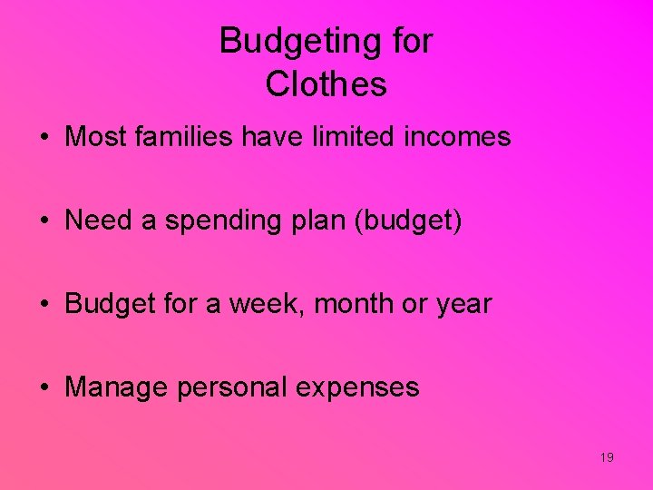 Budgeting for Clothes • Most families have limited incomes • Need a spending plan