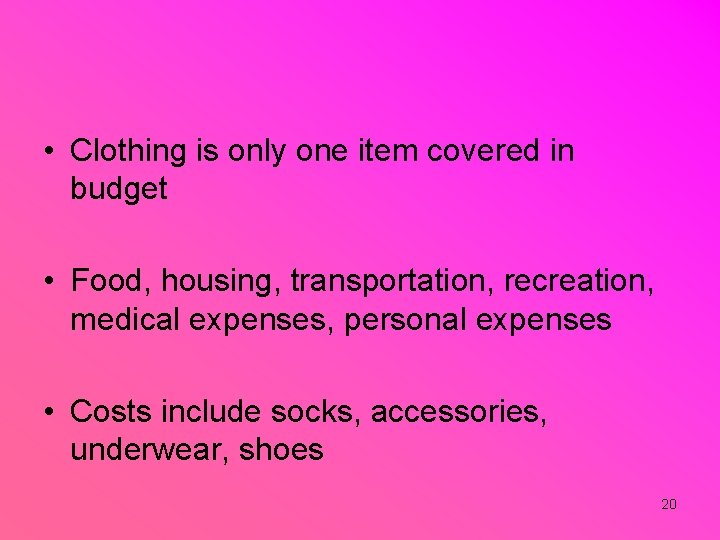  • Clothing is only one item covered in budget • Food, housing, transportation,