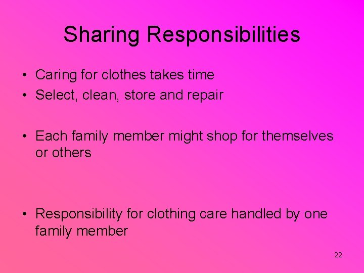 Sharing Responsibilities • Caring for clothes takes time • Select, clean, store and repair